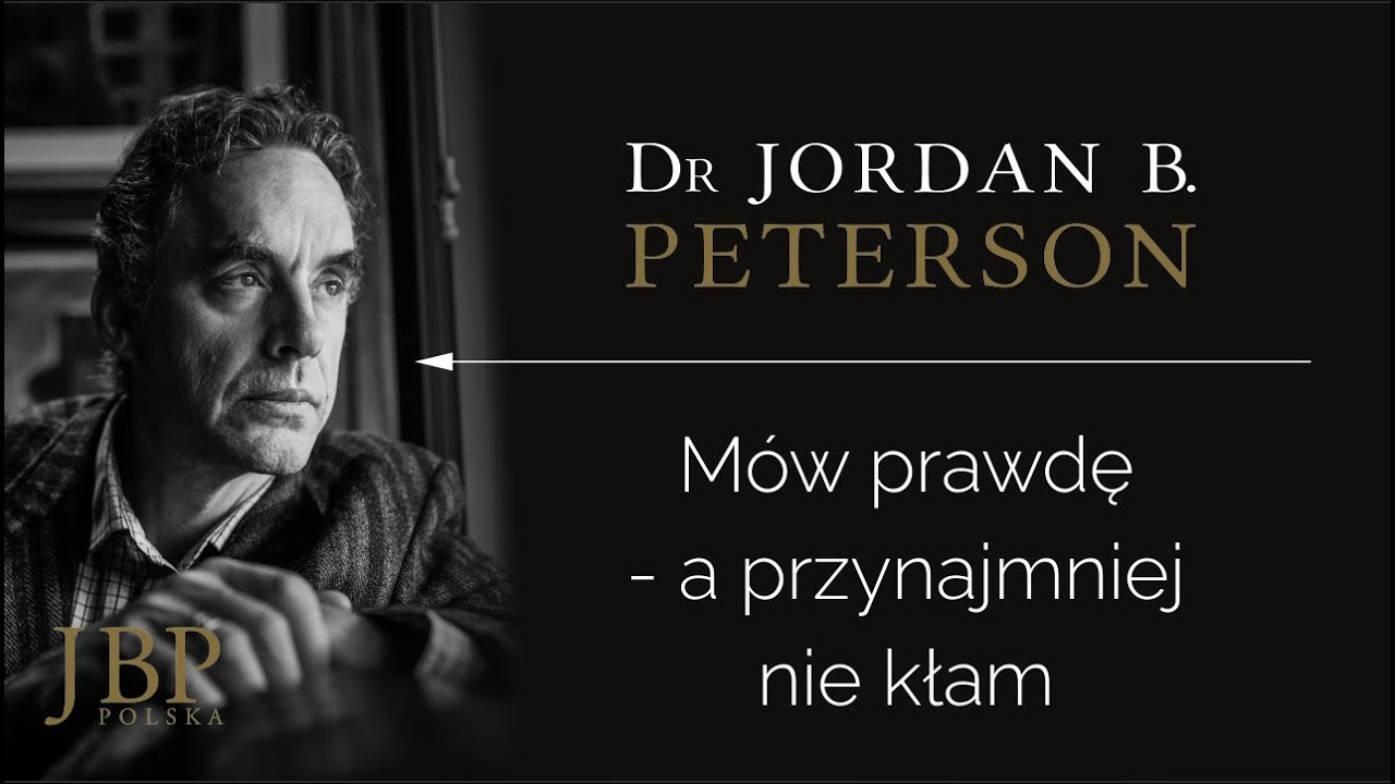 Jordan Peterson – MÓW PRAWDĘ – A PRZYNAJMNIEJ NIE KŁAM [NAPISY-PL]