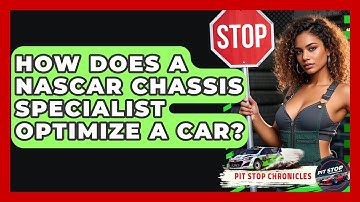How Does A NASCAR Chassis Specialist Optimize A Car? - Pit Stop Chronicles