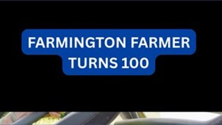 Farmington Farmer turns 100
