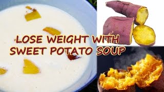 LOSE WEIGHT WITH SPECIAL SWEET POTATO SOUP DIABETES वजन घटना मीठा आलू सूप