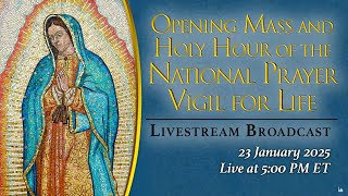 Opening Mass and Holy Hour of the National Prayer Vigil for Life — January 23, 2025