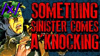 Something Sinister Comes A Knocking | 4chan /x/ Paranormal Greentext Stories Thread