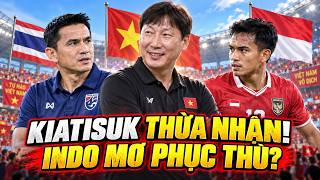 🔥 Kiatisuk Thừa Nhận Lợi Thế Việt Nam! Indonesia Mơ Phục Thù?