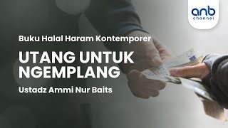 Utang Untuk Ngemplang | Ustadz Ammi Nur Baits