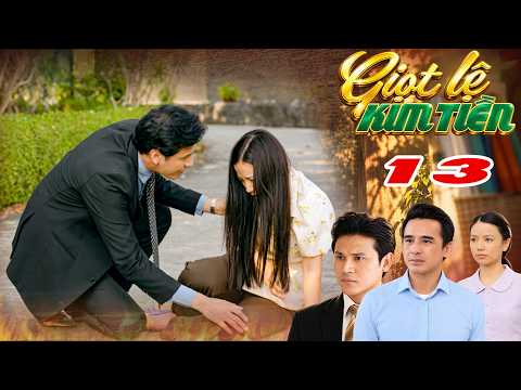 BỐ BỆNH NẶNG, cô gái nghèo BÁN SẠCH gia sản nhưng SỰ THẬT phía sau GÂY SỐC | GIỌT LỆ KIM TIỀN - 13
