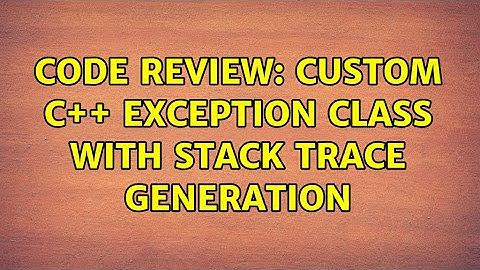 Code Review: Custom C++ exception class with stack trace generation (2 Solutions!!)