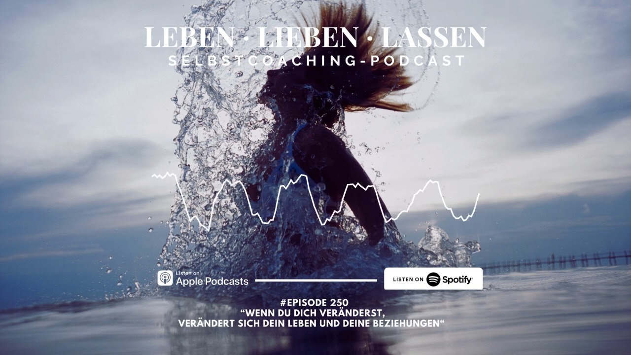 Wenn du dich veränderst, verändern sich dein Leben und deine Beziehungen (Podcast)
