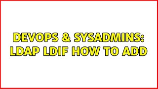 DevOps & SysAdmins: ldap ldif how to add (2 Solutions!!) Wealth