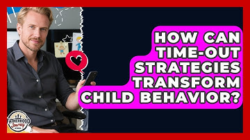 How Can Time-out Strategies Transform Child Behavior? - Fatherhood Journey Network
