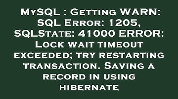 MySQL : Getting WARN: SQL Error: 1205, SQLState: 41000 ERROR: Lock wait timeout exceeded; try restar