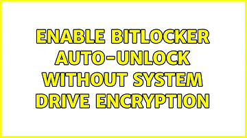 Enable Bitlocker auto-unlock without system drive encryption (2 Solutions!!)