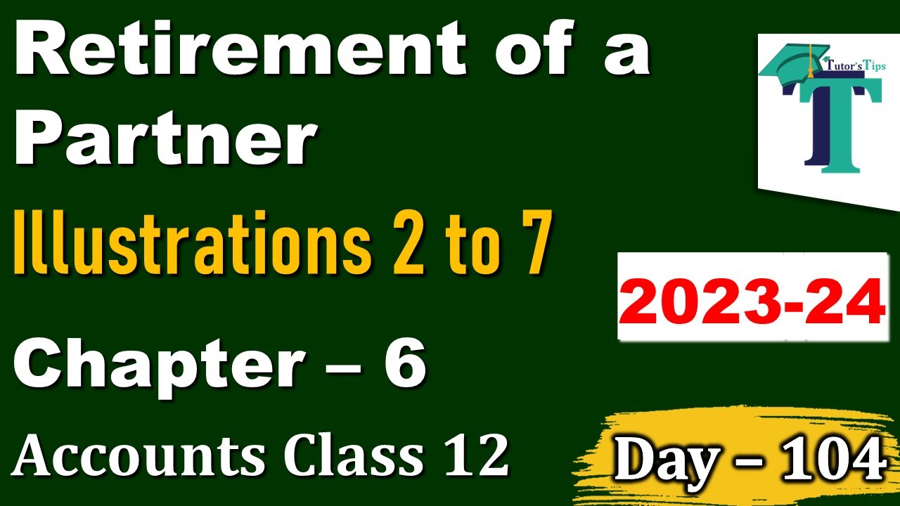Day - 104 | Retirement of a Partner |Illustrations 2 to 7 | Partnership V | Accounts Class 12 | PSEB