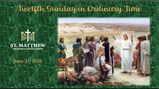 St Matthew the Apostle Catholic Church - Twelfth Sunday in Ordinary Time