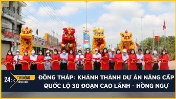 Đồng Tháp: Khánh thành dự án nâng cấp Quốc lộ 30 đoạn Cao Lãnh - Hồng Ngự