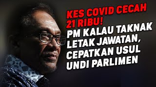 Kes Covid Cecah 21 Ribu! PM Kalau Taknak Jawatan, Cepatkan Usul Undi Parlimen