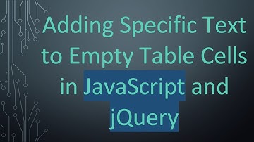 Adding Specific Text to Empty Table Cells in JavaScript and jQuery