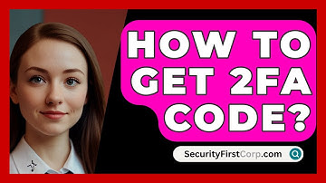 How To Get 2FA Code? - SecurityFirstCorp.com