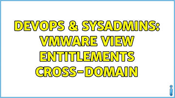 DevOps & SysAdmins: VMware View Entitlements Cross-Domain