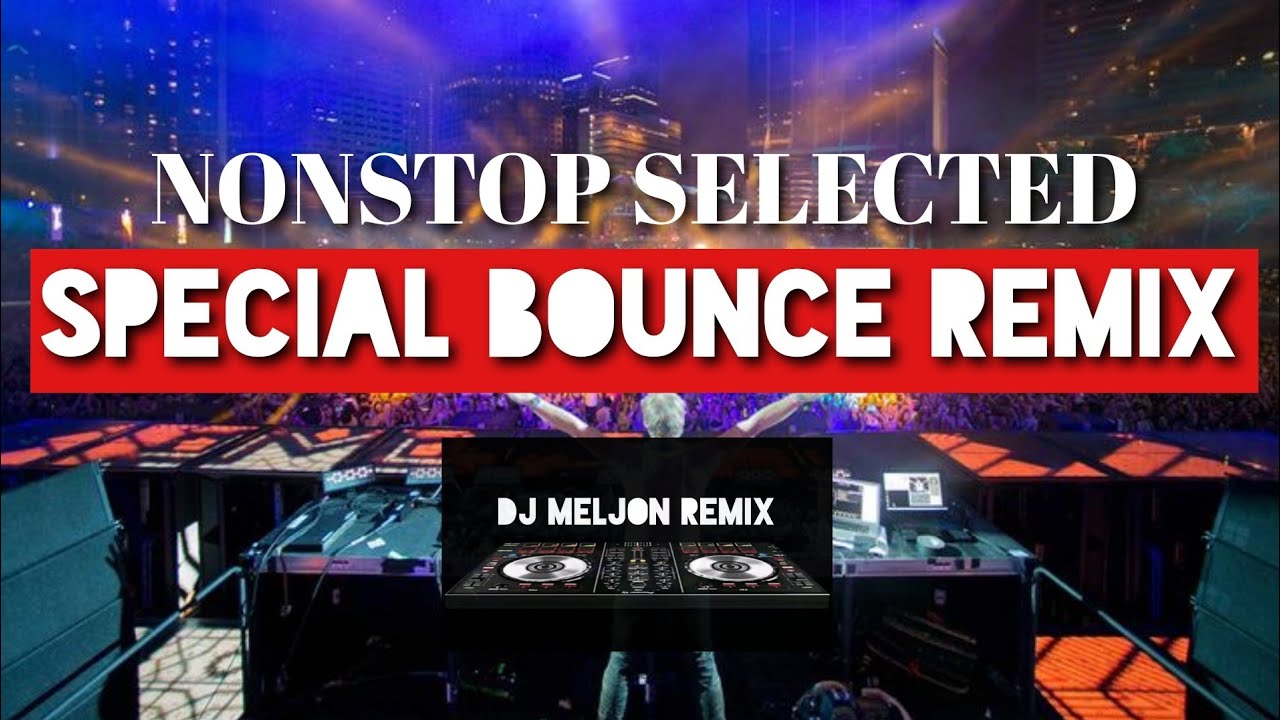 NONSTOP 2023-2024 SELECTED SPECIAL BOUNCE REMIX | VIP BOUNCE [DJ_MELJON]