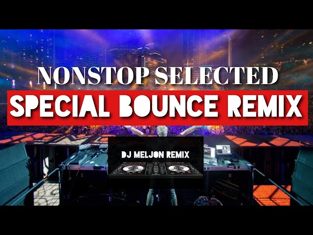 NONSTOP 2023-2024 SELECTED SPECIAL BOUNCE REMIX | VIP BOUNCE [DJ_MELJON] class=