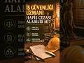 İȘ GÜVENLİĞİ UZMANI HAPİS CEZASI? #isguvenligiuzmani #isguvenligi #iskazasi