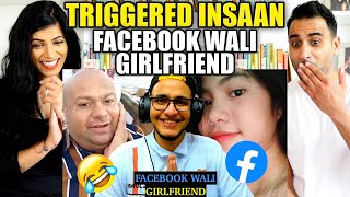 FACEBOOK WALI GIRLFRIEND - THE LEGENDS OF SOCIAL MEDIA REACTION!! | Triggered Insaan