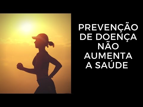 Prevenção de Doença Não Aumenta a Saúde