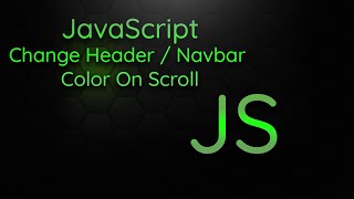 Vanilla JavaScript: Change Color Of Header / Navbar On Scroll