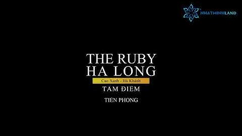 THE RUBY HẠ LONG | VIDEO 4K | TÂM ĐIỂM TIÊN PHONG CAO XANH - HÀ KHÁNH