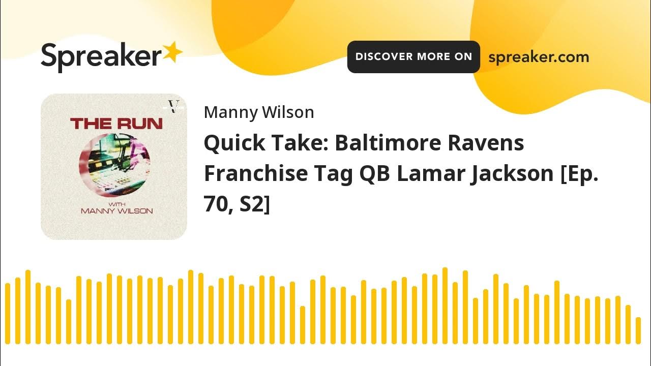 Quick Take Baltimore Ravens Franchise Tag QB Lamar Jackson [Ep. 70, S2