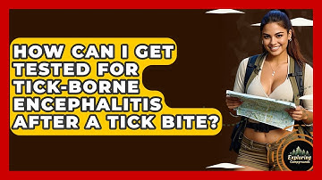 How Can I Get Tested For Tick-Borne Encephalitis After A Tick Bite? - Exploring Campgrounds