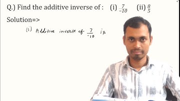 Find the additive inverse of 7 by -10 and 8 by 5 | How to find additive inverse