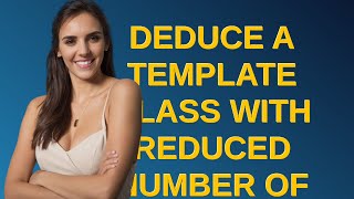 Deduce a template class with reduced number of template parameters
