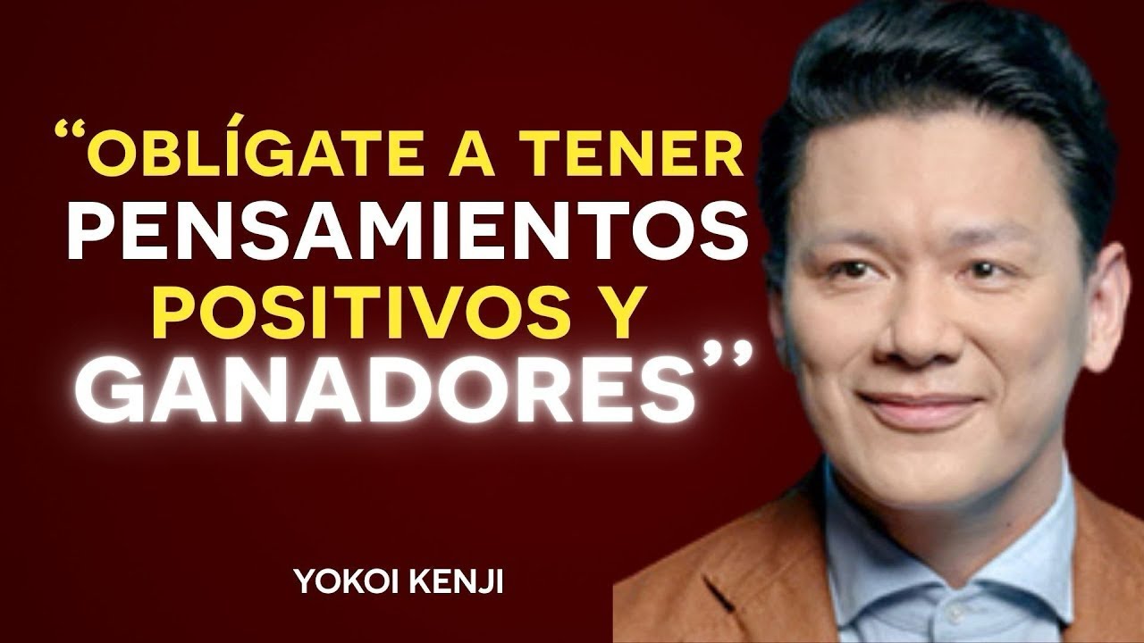 CÓMO CAMBIAR TU VIDA con PENSAMIENTOS POSITIVOS y MENTALIDAD DE ÉXITO | YokoiKenji  