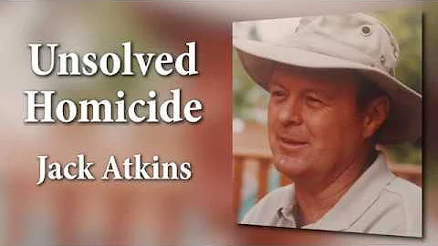 Unsolved Homicide - Jack Atkins