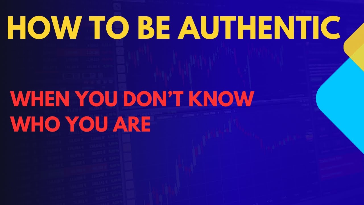 How to be authentic, when you don’t know who you are 