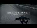 Kyu Diya Dard Hume [ Slowed + Reverb ] LoFi Mp3 Song