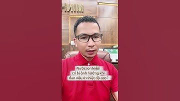 Nước ion kiềm có bị ảnh hưởng khi đun nấu ở nhiệt độ cao?  #maylocnuoc #ledinhvinh