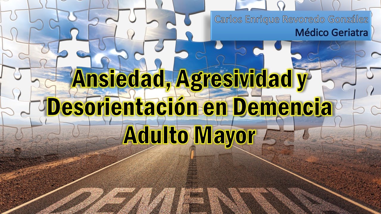 Ansiedad, Agresividad y Desorientación en Demencia en el Adulto Mayor