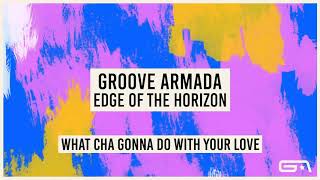 Groove Armada - What Cha Gonna Do With Your Love (Official Audio)