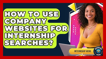 How To Use Company Websites For Internship Searches? - Internship Hero