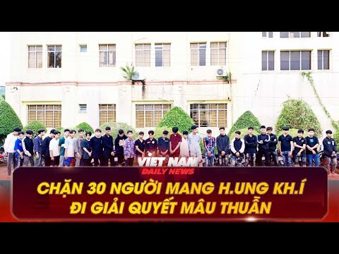 CHẶN 30 NGƯỜI MANG HUNG KHÍ TỰ CHẾ ĐI GIẢI QUYẾT MÂU THUẪN | VNDN