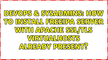 DevOps & SysAdmins: How to install freeipa server with apache ssl/tls virtualhosts already present?