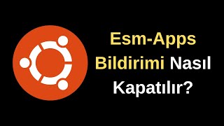 Ubuntu'da Esm Apps Bildirimi Nasıl Kapatılır?