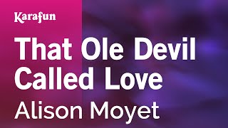 That Ole Devil Called Love - Alison Moyet | Karaoke Version | KaraFun chords