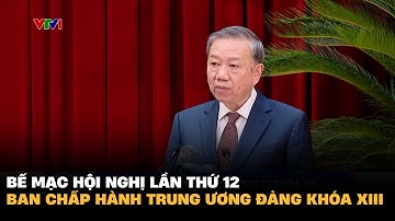Bế mạc Hội nghị lần thứ 12 Ban Chấp hành Trung ương Đảng khóa XIII | VTV4
