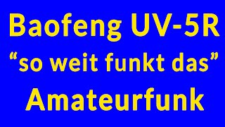 Amateurfunk Praxis - Baofeng UV-5R so weit funkt das