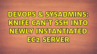 Celebrity DevOps & SysAdmins: Knife can't ssh into newly instantiated EC2 server (4 Solutions!!) Wealth