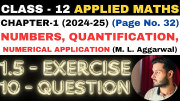 10 Q. Ex. 1.5 l Chapter 1 l NUMBERS QUANTIFICATION l Class 12th Applied Maths l M L Aggarwal 2024-25
