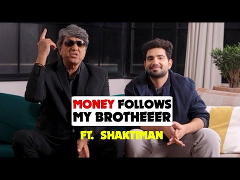 MONEY FOLLOWS MY BROTHEEER Ft. SAMAY RAINA & SHAKTIMAAN | MUKESH KHANNA WITH SAMAY RAINA